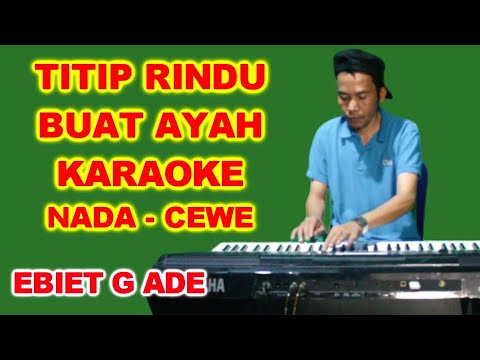 TITIP RINDU BUAT AYAH [KARAOKE] EBIET G ADE – NADA CEWE/WANITA