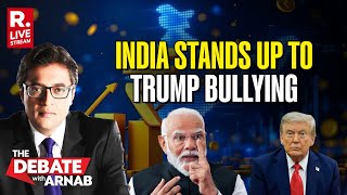 Debate With Arnab LIVE:  New India Stands Against Trump’s Tariff Bullying When All Others Caved