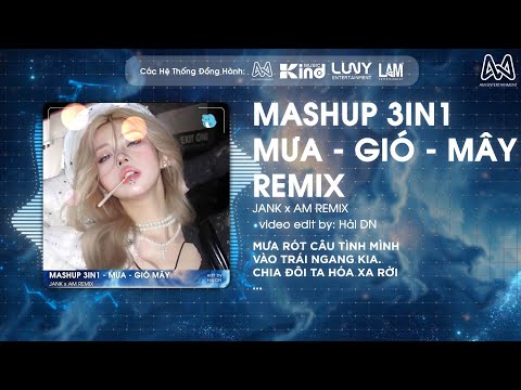 MASHUP 3IN1 - MƯA x GIÓ x MÂY - JANK x AM REMIX | MƯA RÓT CÂU TÌNH MÌNH VÀO TRÁI NGANG KIA REMIX