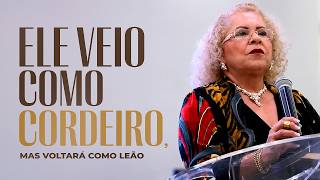 ELE VEIO COMO CORDEIRO, MAS VOLTARÁ COMO LEÃO - Pastora Tânia Tereza