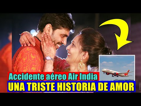 La triste historia de amor que da la vuelta al mundo... VUELO AI171 - AIR INDIA