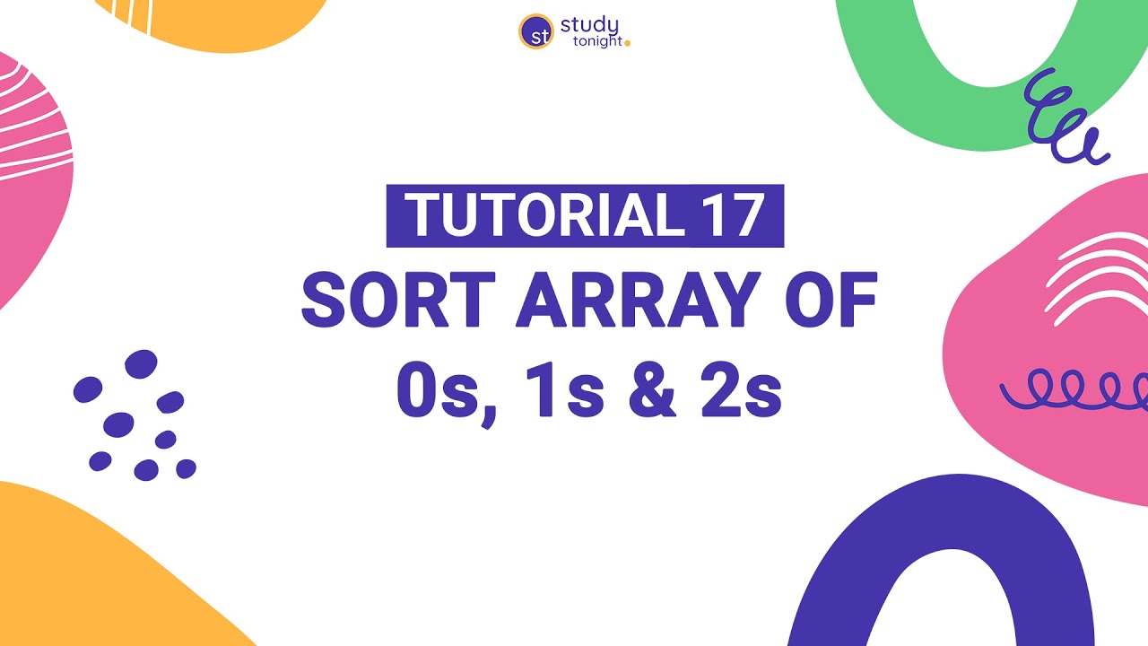 Sort Array of 0s, 1s & 2s | Algorithm Simplified | Tutorial 17