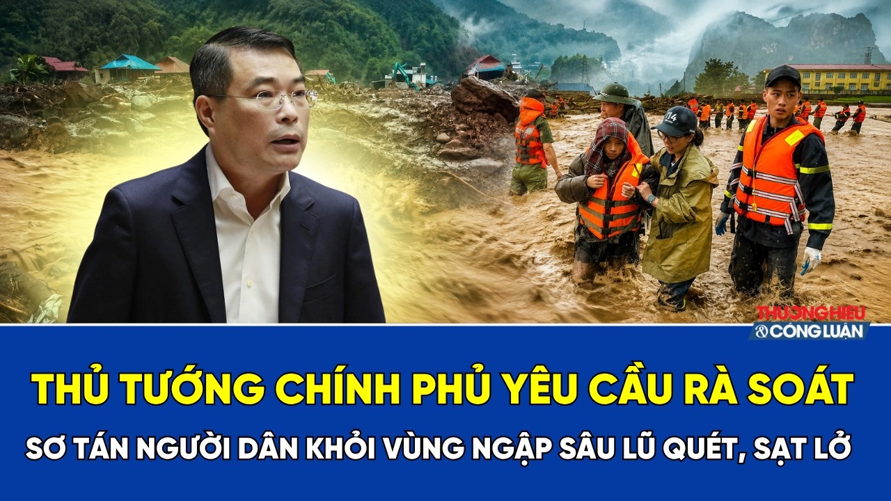 Thủ tướng chính phủ yêu cầu rà soát, sơ tán người dân khỏi vùng bị ngập sâu, lũ quét, sạt lở đất