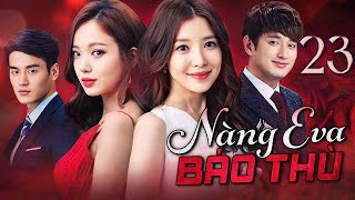 PHIM HÀN QUỐC | NÀNG EVA BÁO THÙ - Tập 23 (Lồng Tiếng) Phim Bộ Phim Tâm Lý Tình Cảm Hot 2025