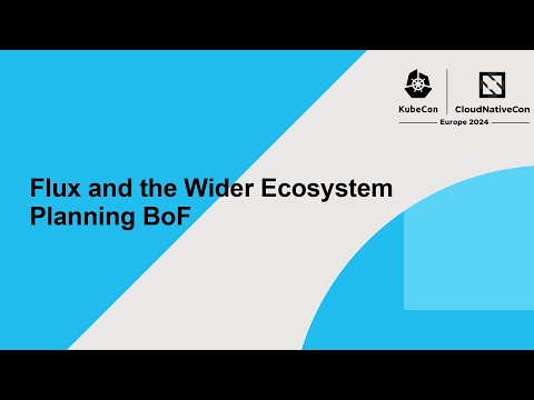 KubeCon EU 2024: Flux and the Wider Ecosystem Planning BoF