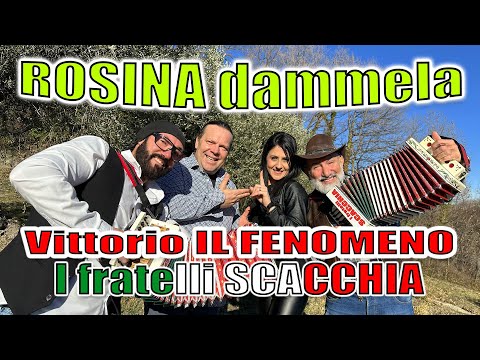 ROSINA DAMMELA: I fratelli SCACCHIA e Vittorio IL FENOMENO. Per info spettacoli 3479795761.