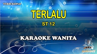 Terlalu - ST12 | Karaoke Dangdut Koplo Nada Wanita