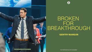 Broken for Breakthrough | Senior Pastor Gentry Mangun