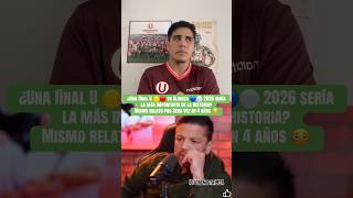 ¿UNA FINAL ‘U’ 🟡🔴 vs ALIANZA 🔵⚪️ 2026 SERÍA LA FINAL MÁS IMPORTANTE DE LA HISTORIA… DE NUEVO 🫩?