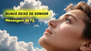 NUNCA DEIXE SE SONHAR | Mensagem de Fé