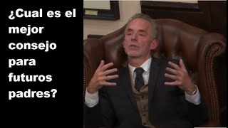 El mejor consejo para futuros padres (Jordan Peterson)