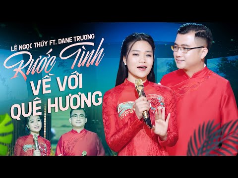 Rước Tình Về Với Quê Hương (MV Official) - Lê Ngọc Thúy ft. Dane Trương | Nhạc Vàng Bolero Cực Hay