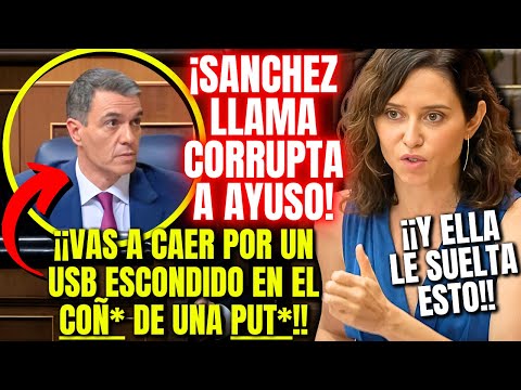 AYUSO responde a SÁNCHEZ tras llamarla CORRUPTA "Un USB en las PARTES ÍNTIMAS de la AMIGA de ABALOS"