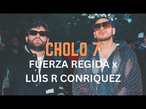 Fuerza Regida x Luis R Conriquez - Cholo 7 (Letra Oficial | Official Lyric Video)