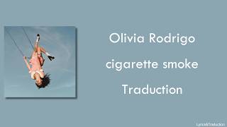 Olivia Rodrigo - cigarette smoke - Traduction