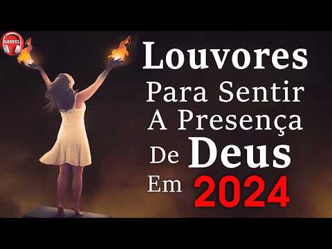 Louvores de Adoração - Louvores Para Sentir a Presença de Deus - Melhores Hinos Evangélicos 2024