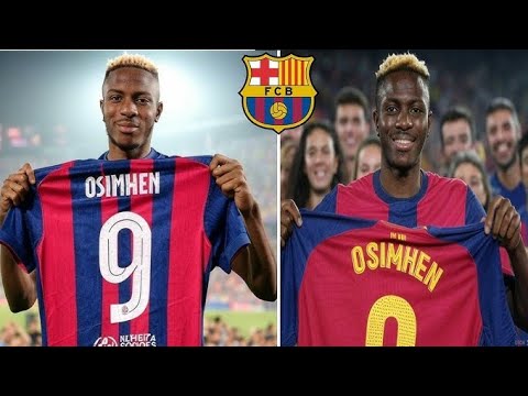 VICTOR OSIMHEN AU BARÇA EN 2025 C'EST BOUCLÉ !