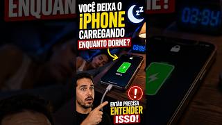 VOCÊ DEIXA O iPhone CARREGANDO ENQUANTO DORME? ENTÃO PRECISA ENTENDER ISSO!