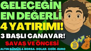 "GELECEĞİN EN DEĞERLİ 4 YATIRIMI!" | 3 BAŞLI CANAVAR! | SAVAŞIN ÖNCESİ! | #dolar #borsa #altın