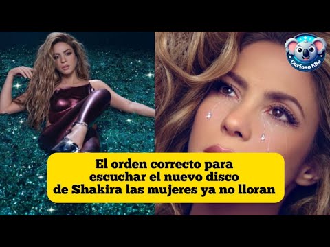 #shakira el orden correcto para escuchar su nuevo álbum Las mujeres  ya no lloran