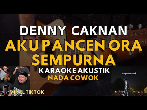 AKU PANCEN ORA SEMPURNA GAMPANG TERLUKA LAGU BARU DENNY CAKNAN (KARAOKE AKUSTIK) NADA COWOK