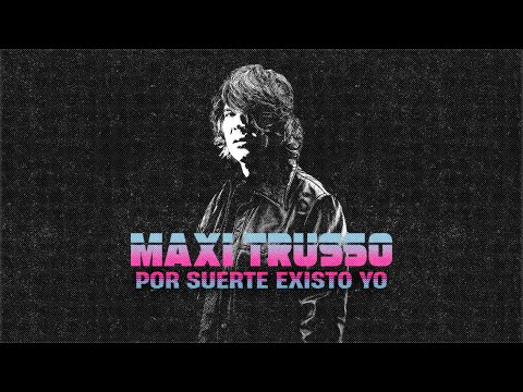 Maxi Trusso - Por suerte existo yo (Video Oficial)