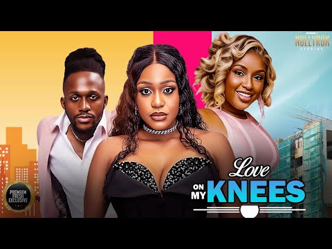 LOVE ON MY KNEES (UCHE MONTANA CHINONSO MICHAEL DAPPA) - Nigerian Movies 2025 latest full movies