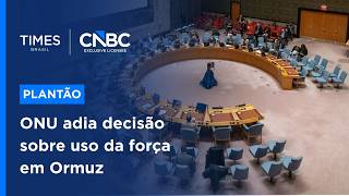 Conselho de Segurança da ONU adia votação sobre uso da força em Ormuz | PLANTÃO