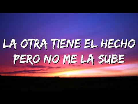 la otra tiene el hecho pero no me la sube - letra