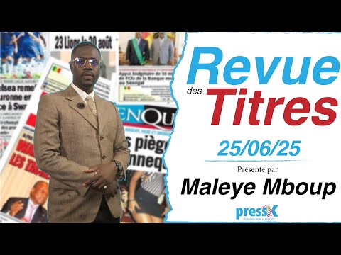 Revue des titres du 25 Juin 2025 présenté par Maleye Mboup