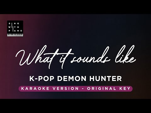 What it sounds like – HUNTR/X K-Pop Demon Hunters(Original Key Karaoke) – Piano Instrumental, Lyrics