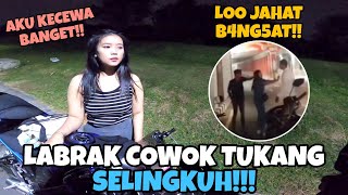 LABRAK COWOK B4NG5AT‼️TUKANG SELINGKUH, AKU KECEWA BANGET SAMA DIA‼️