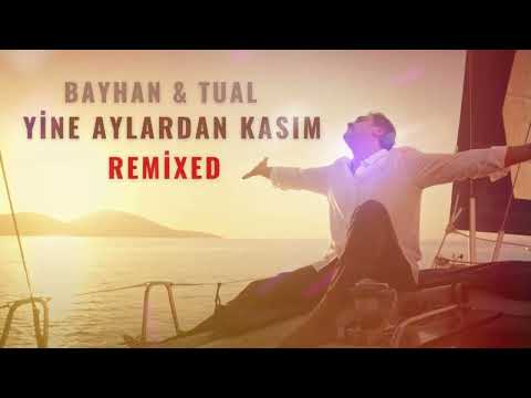 Bayhan & Tual   Yine Aylardan Kasım Remix