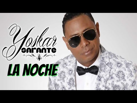 YOSKAR SARANTE LA NOCHE