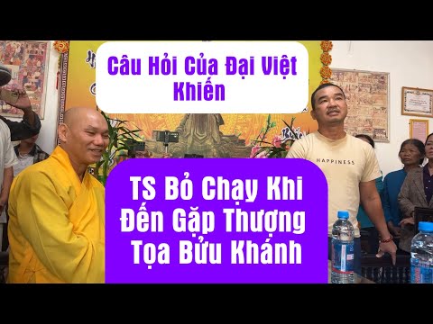 TS B.ỏ C.h.ạy Với Câu Hỏi  Khi Đến Gặp Thượng Tọa Bửu Khánh
