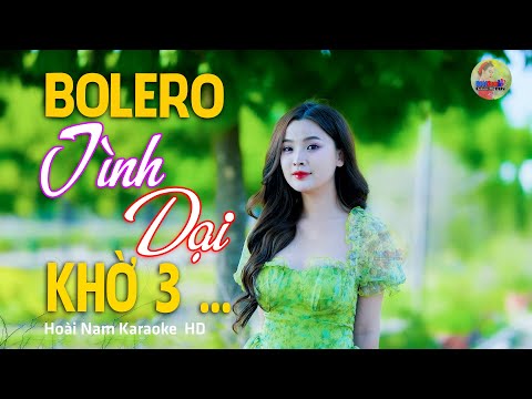Tình Dại Khờ 3 – Yêu em anh khổ thật nhiều… – Lk Bolero Mới Nhất Nghe Cực Thấm