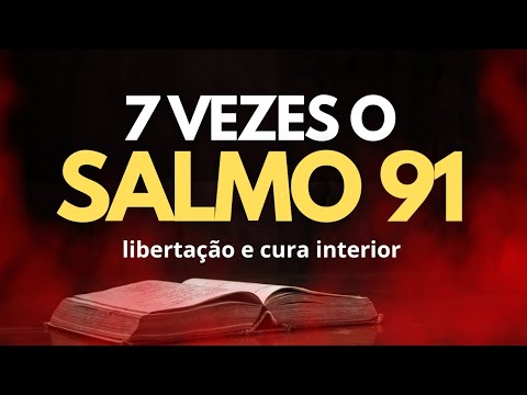 Salmo 91 Sete Vezes: Libertação e Cura Interior