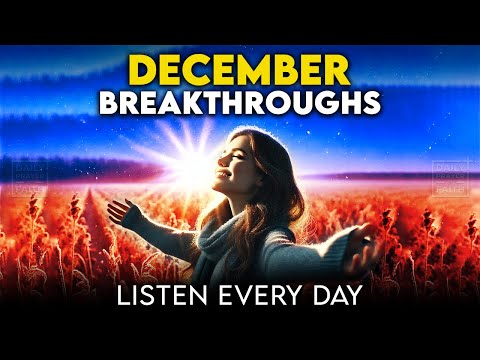 Pray Every Day of December For Breakthroughs (Dec 1, 2024)