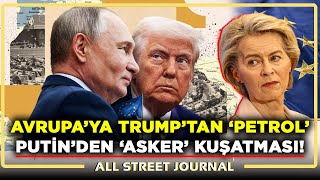 Trump’tan Avrupa’ya “Rus Petrolü” Baskısı! | Putin: Batılı Birlikleri Vururuz! | ALL STREET JOURNAL