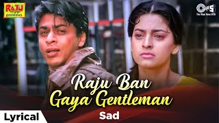 Raju Ban Gaya Gentleman (Sad) Lyrical | Shah Rukh Khan, Juhi Chawla | Sadhana Sargam | 90s Sad Song