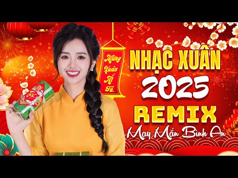 Tết Tết Tết Tết Đến Rồi, Xuân Xuân Ơi Xuân Đã Về - LK Nhạc Tết Remix 2025 - Nhạc Xuân Ất Tỵ