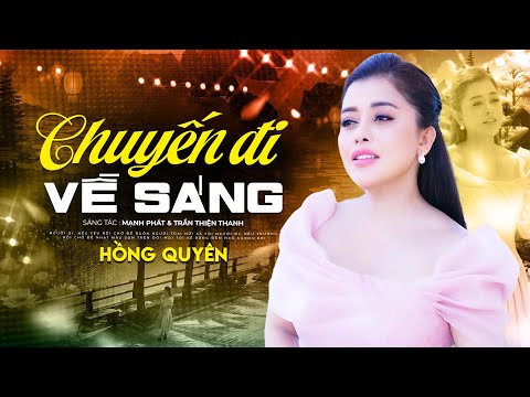 CHUYẾN ĐI VỀ SÁNG - HỒNG QUYÊN | OFFICIAL MV