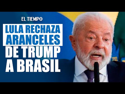 #LuladaSilva responde a #DonaldTrump: "chantaje inaceptable" por amenaza arancelaria | El Tiempo