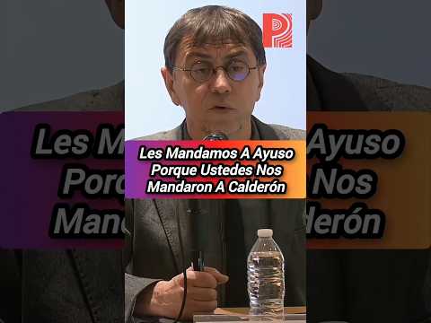 Les Mandamos A Ayuso Porque Ustedes Nos Mandaron A Calderón