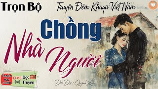 [Siêu Phẩm] Không nghe thì phí cả 1 đời: CHỒNG NHÀ NGƯỜI | 15 Phút Nghe kể truyện đêm khuya Việt Nam