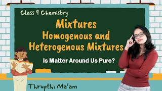 Mixtures - Homogenous and heterogenous mixtures Is matter around us pure? Class 9 Science chapter 2