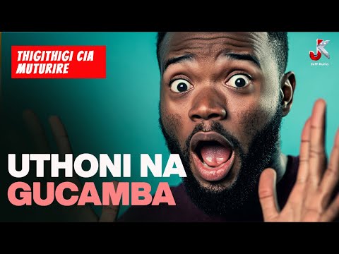 UTHONI NA GUCAMBA | THIGITHIGI CIA MUTURIRE