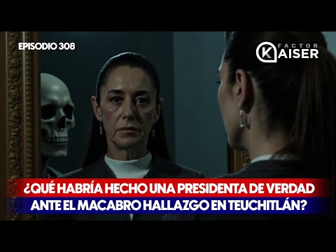 ¿Qué habrÃa hecho una presidenta de verdad ante el macabro hallazgo en Teuchitlán? Episodio 308