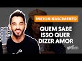Videoaula QUEM SABE ISSO QUER DIZER AMOR - Milton Nascimento | Como tocar no violão