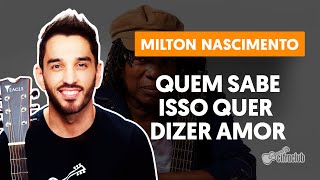 Videoaula QUEM SABE ISSO QUER DIZER AMOR - Milton Nascimento | Como tocar no violão